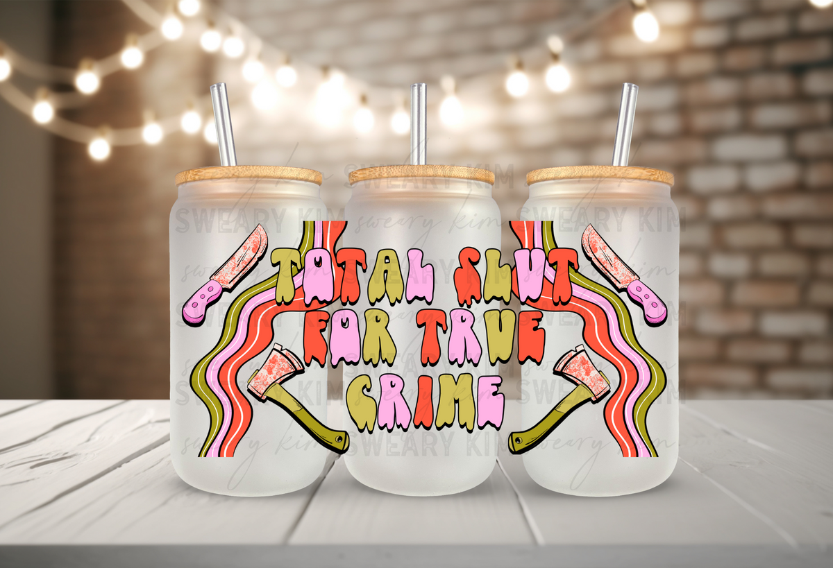 Exclusive Total Slut For True Crime UV Dtf 16oz glass can wrap