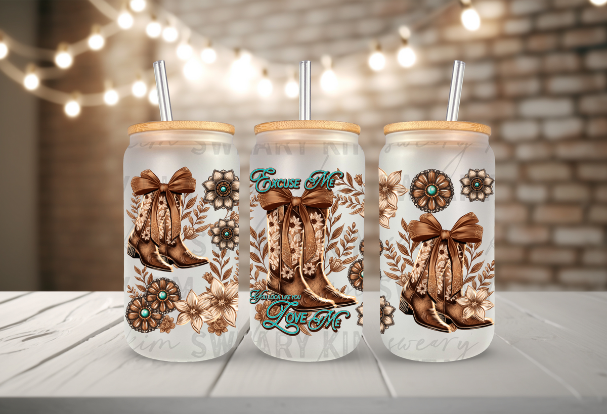 You Look Like You Love Me Boots UV Dtf 16oz glass can wrap