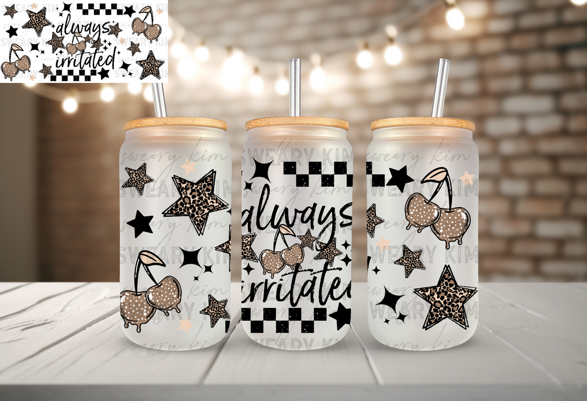Always Irritated UV Dtf 16oz glass can wrap