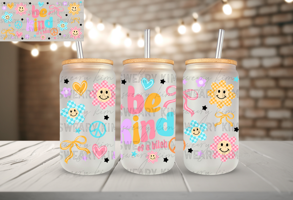 Exclusive Be Kind Of A Bitch UV Dtf 16oz glass can wrap