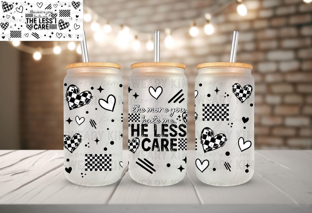 The More You Hate Me UV Dtf 16oz glass can wrap