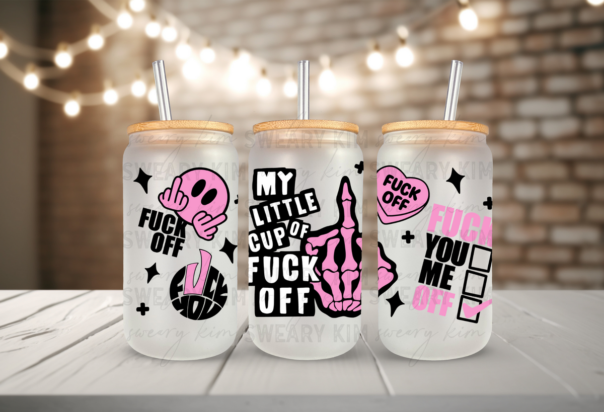 My Little Cup of Eff Off UV Dtf 16oz glass can wrap