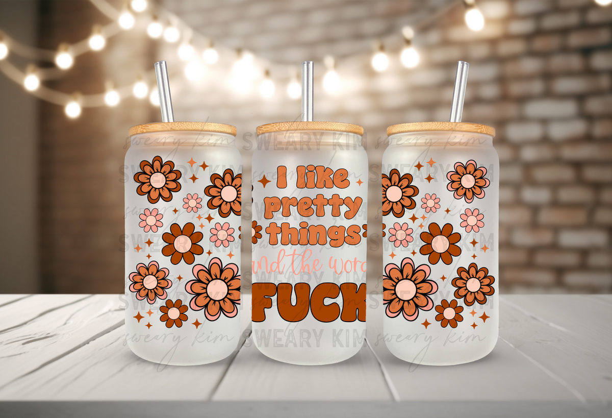 Exclusive I Like Pretty Things And The Word F UV Dtf 16oz glass can wrap