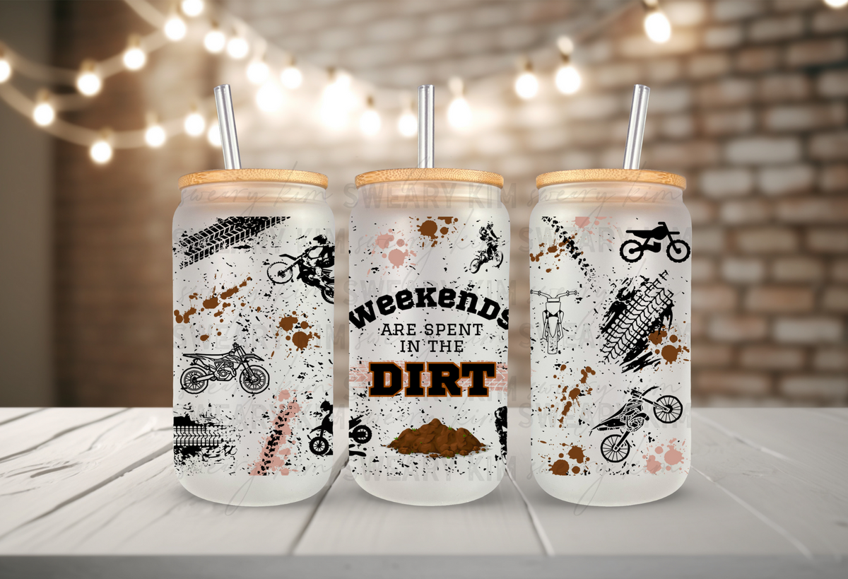 Weekends Spent In The Dirt (Dirt Bike) UV Dtf 16oz glass can wrap