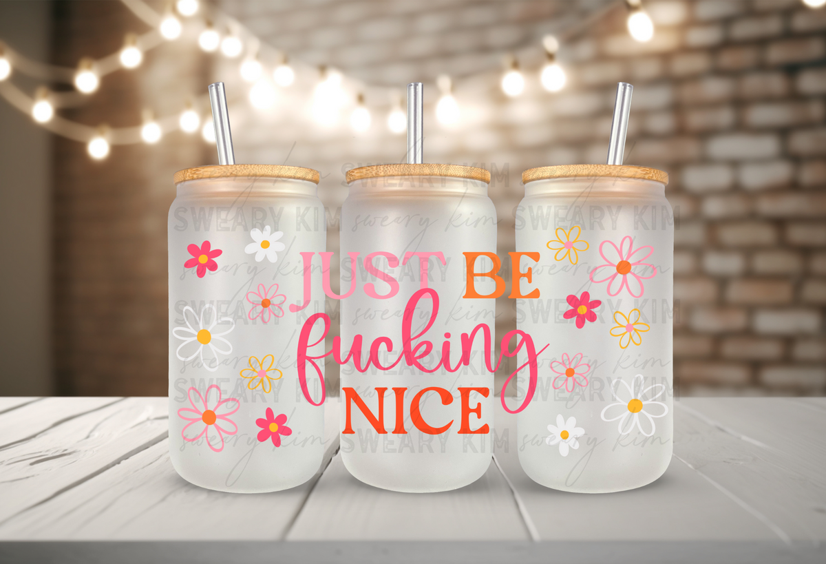 Exclusive Just Be Effing Nice UV Dtf 16oz glass can wrap