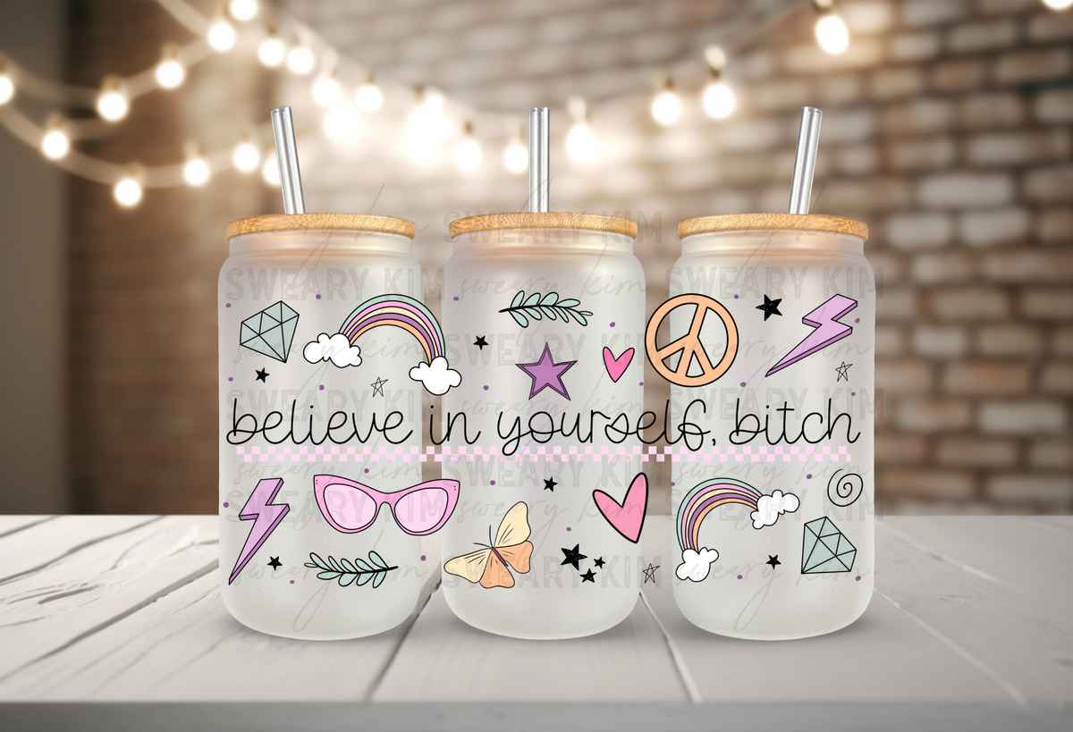 Believe In Yourself Bish UV Dtf 16oz glass can wrap