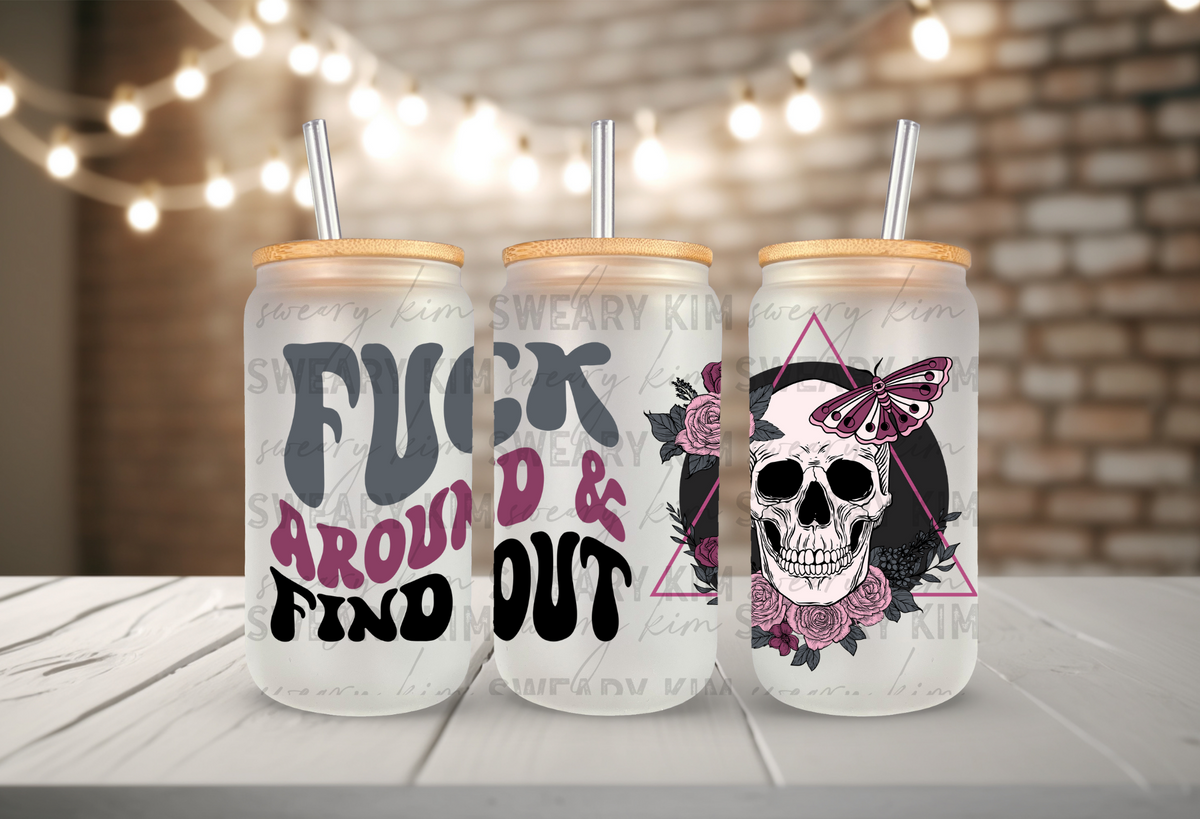 Eff Around & Find Out  UV Dtf 16oz glass can wrap