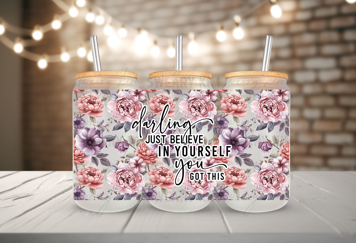 Darling Just Believe In Yourself UV Dtf 16oz glass can wrap