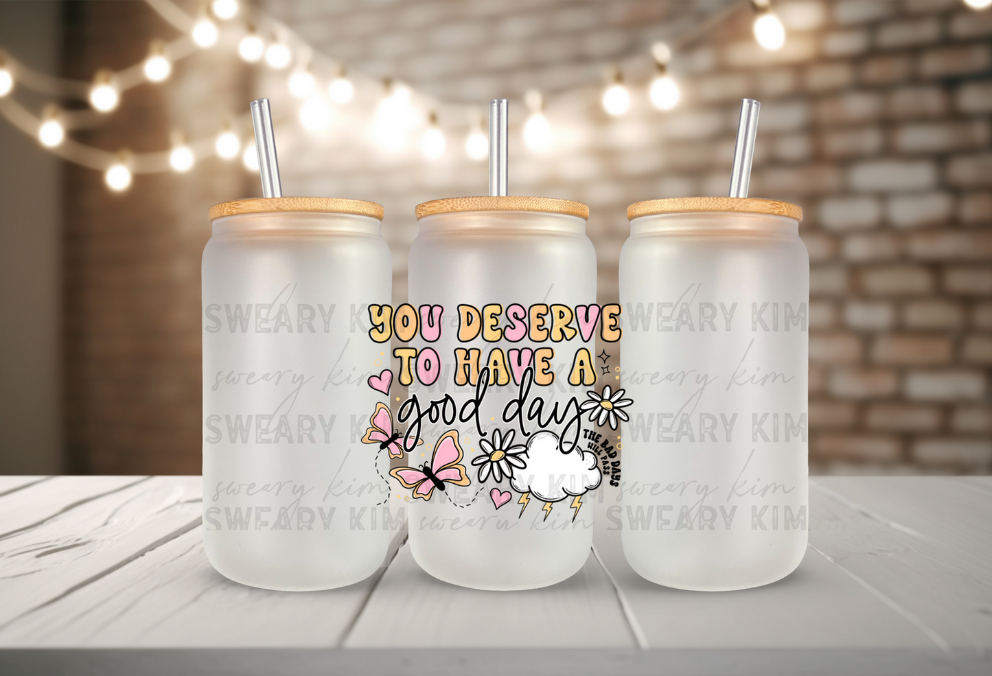 You Deserve To Have A Good Day UV Dtf Decal