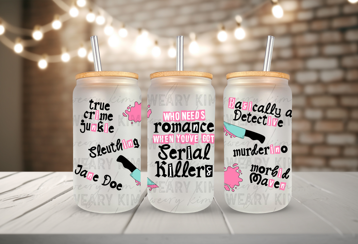 Who Needs Romance Serial Killers UV Dtf 16oz glass can wrap