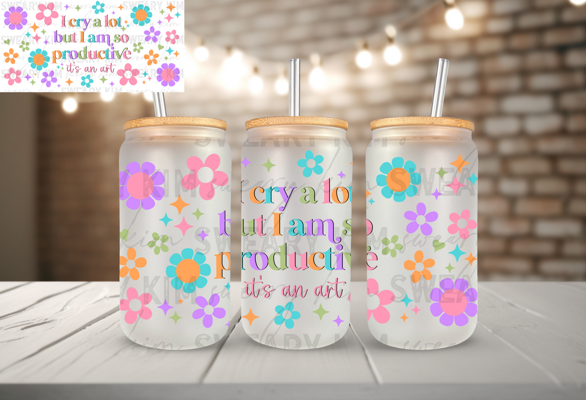 I Cry A Lot But I Am So Productive Exclusive UV Dtf 16oz glass can wrap