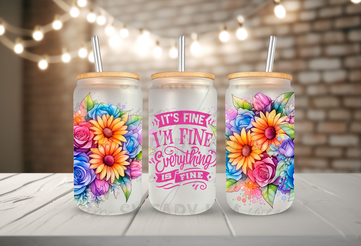 It's Fine, I'm Fine, Everything Is Fine UV Dtf 16oz glass can wrap