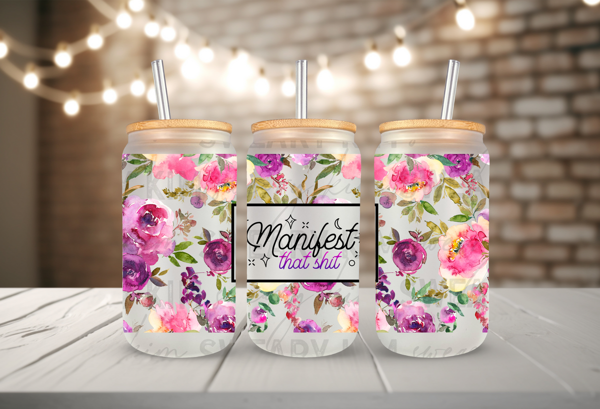 Manifest That Shit Floral Frame UV Dtf 16oz glass can wrap