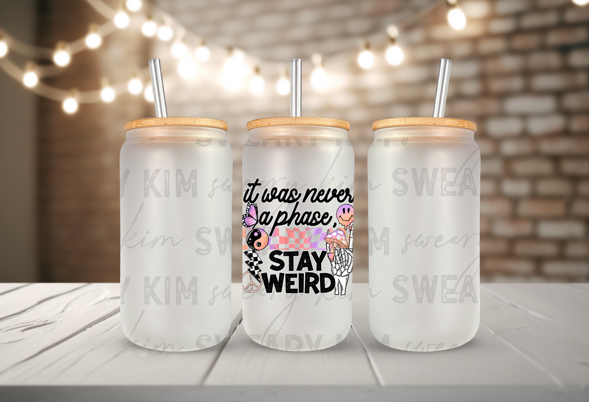 Never A Phase, Stay Weird UV Dtf Decal