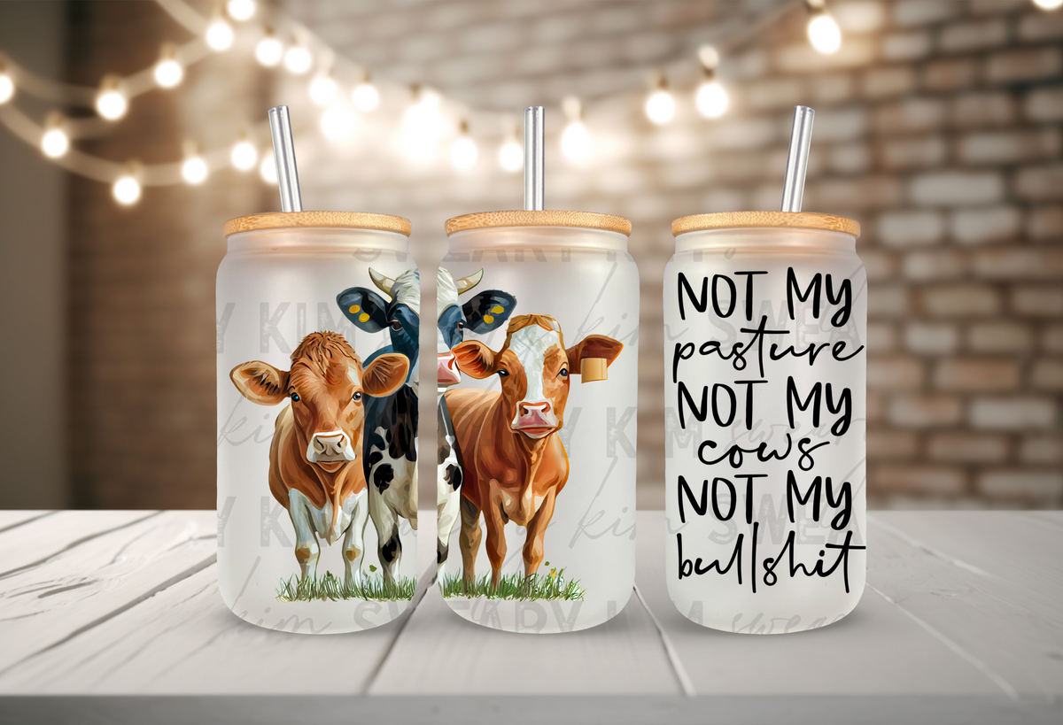 Not My Pasture Not My Bullshit UV Dtf 16oz glass can wrap