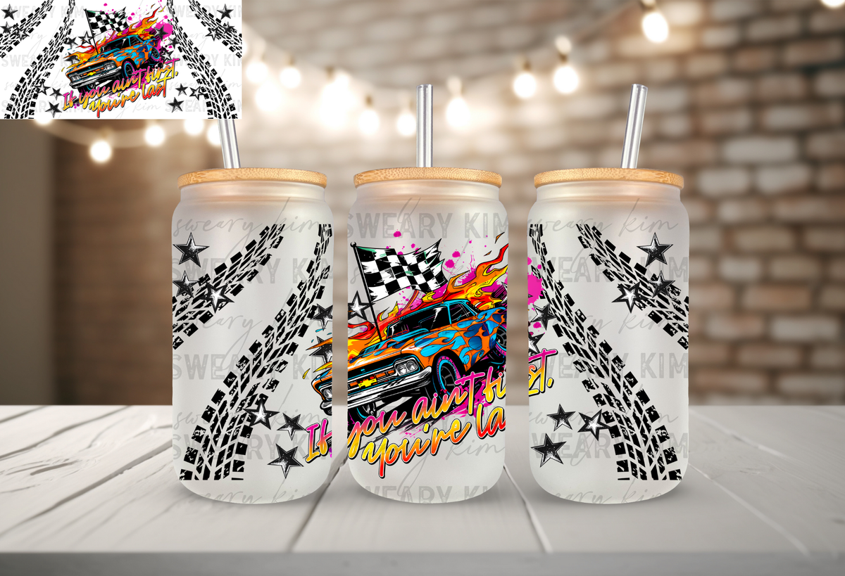 Ain't First, You're Last UV Dtf 16oz glass can wrap