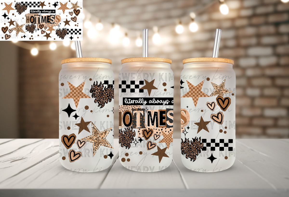 Always A Hot Mess UV Dtf 16oz glass can wrap