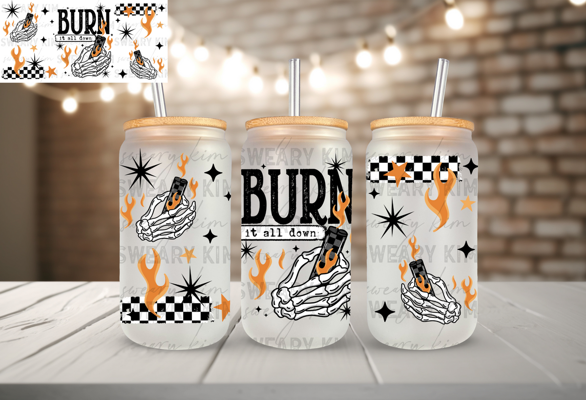Burn It All Down UV Dtf 16oz glass can wrap