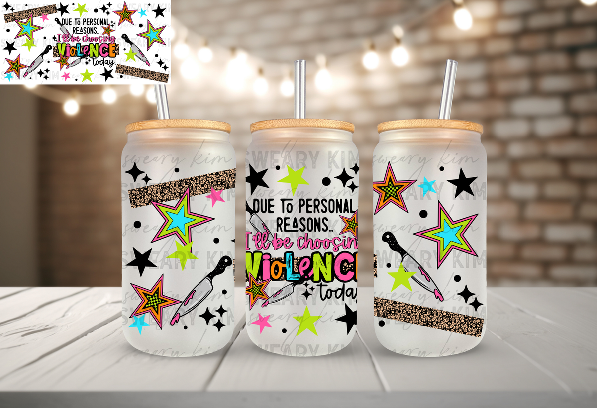 Choosing Violence UV Dtf 16oz glass can wrap