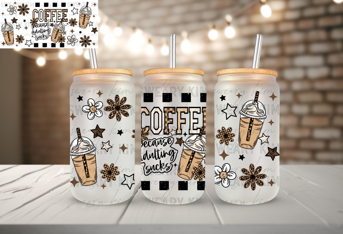 Coffee Bc Adulting Sucks UV Dtf 16oz glass can wrap