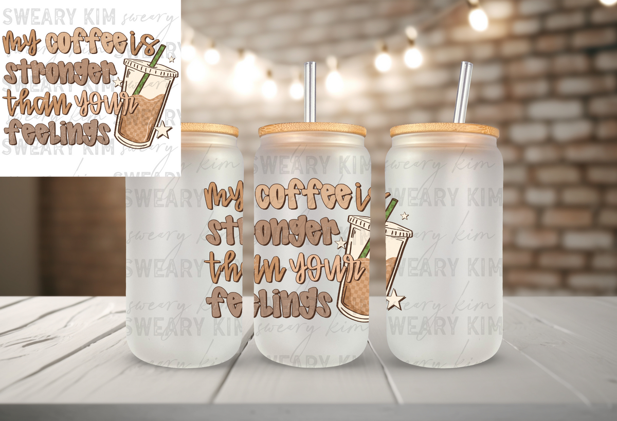 Coffee Stronger Than Your Feelings UV Dtf Decal