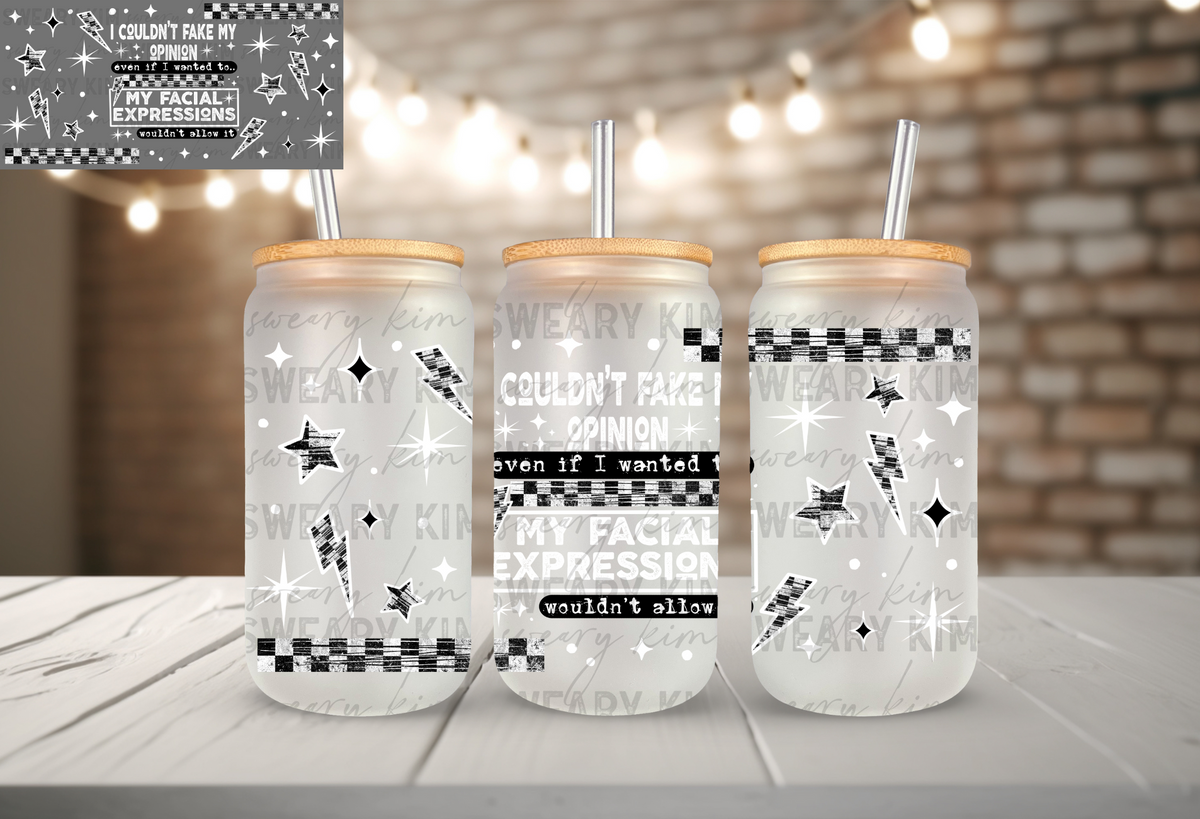 Couldn't Fake My Opinion UV Dtf 16oz glass can wrap