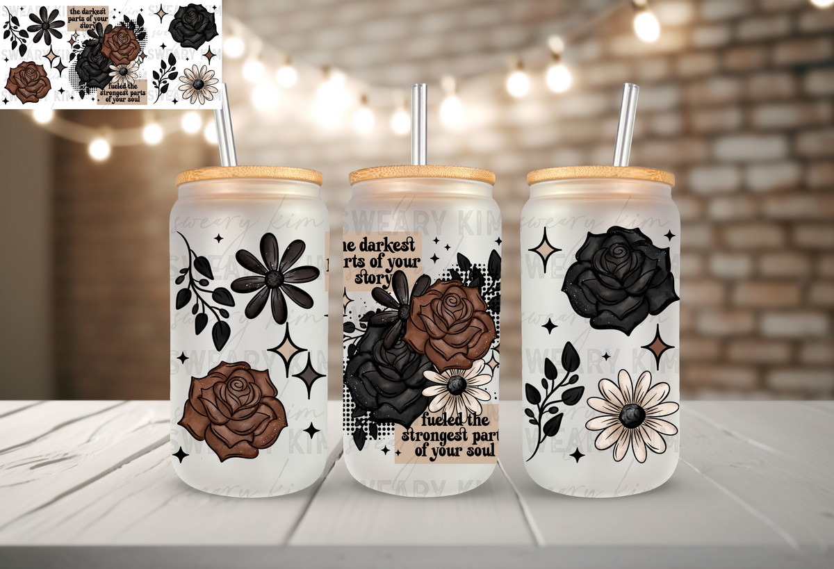 Darkest Stories Strongest Souls UV Dtf 16oz glass can wrap
