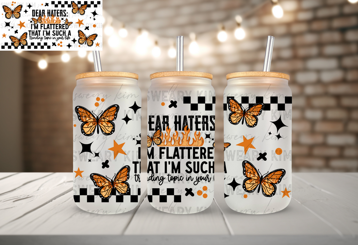 Dear Haters I'm Flattered UV Dtf 16oz glass can wrap