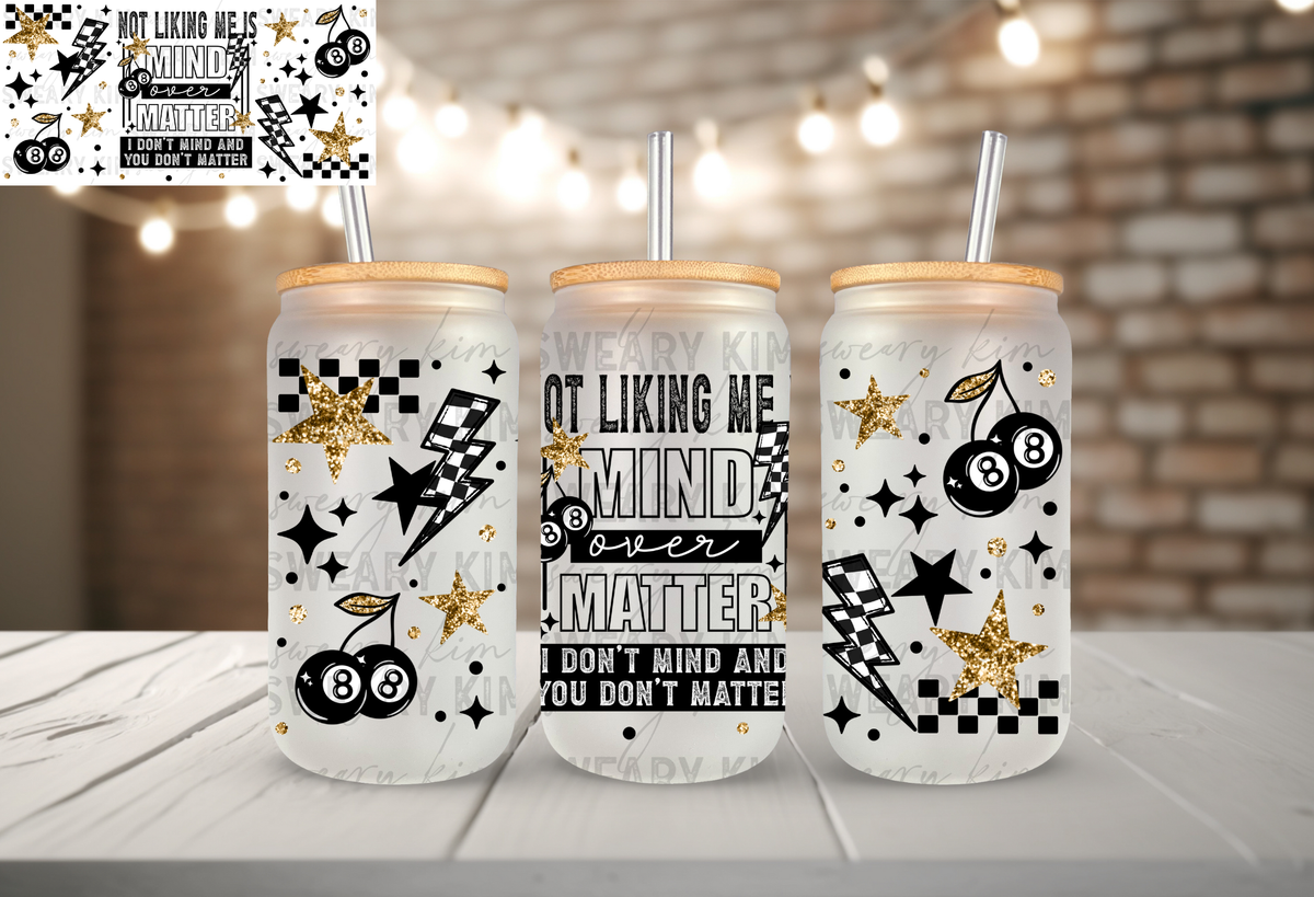 I Don't Mind You Don't Matter UV Dtf 16oz glass can wrap