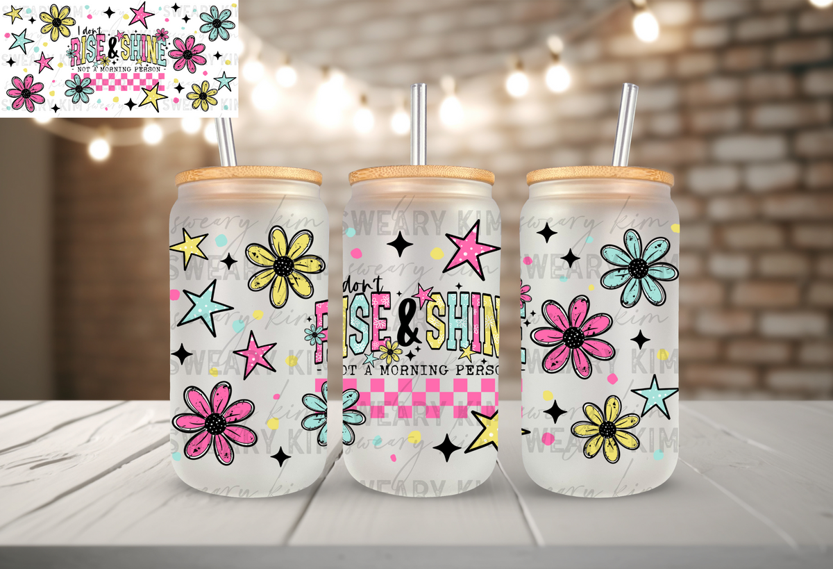 I Don't Rise & Shine UV Dtf 16oz glass can wrap