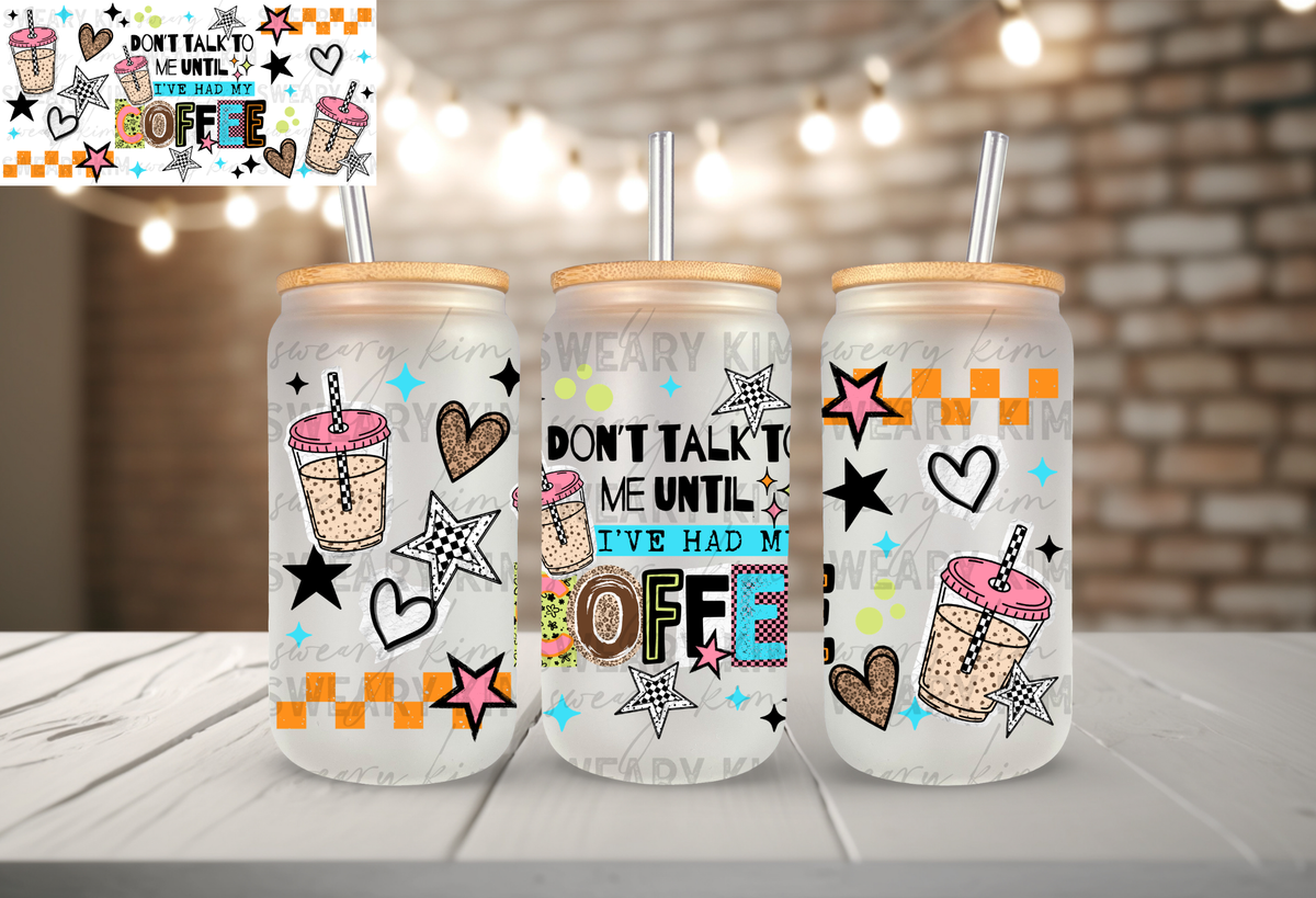 Don't Talk To Me Until Coffee UV Dtf 16oz glass can wrap
