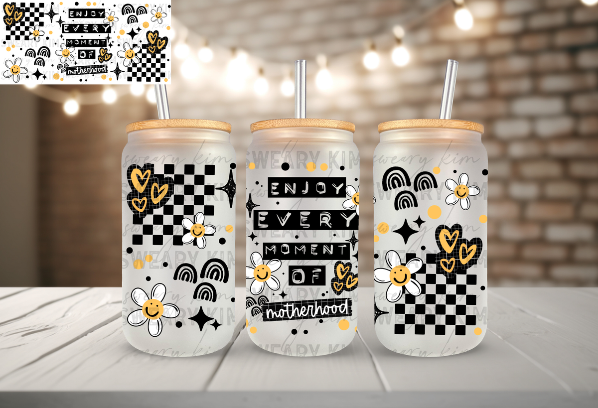 Enjoy Every Moment Of Motherhood UV Dtf 16oz glass can wrap