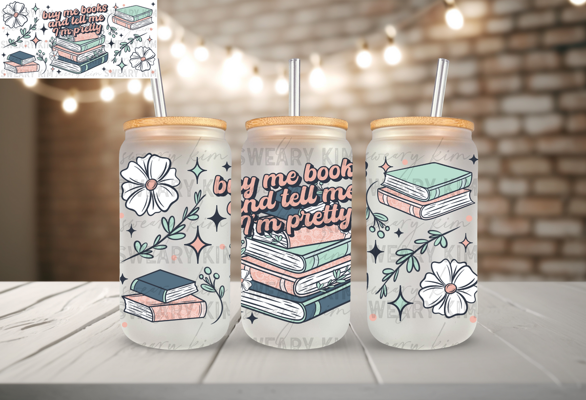 Exclusive Buy Me Books & Tell Me I'm Pretty UV Dtf 16oz glass can wrap
