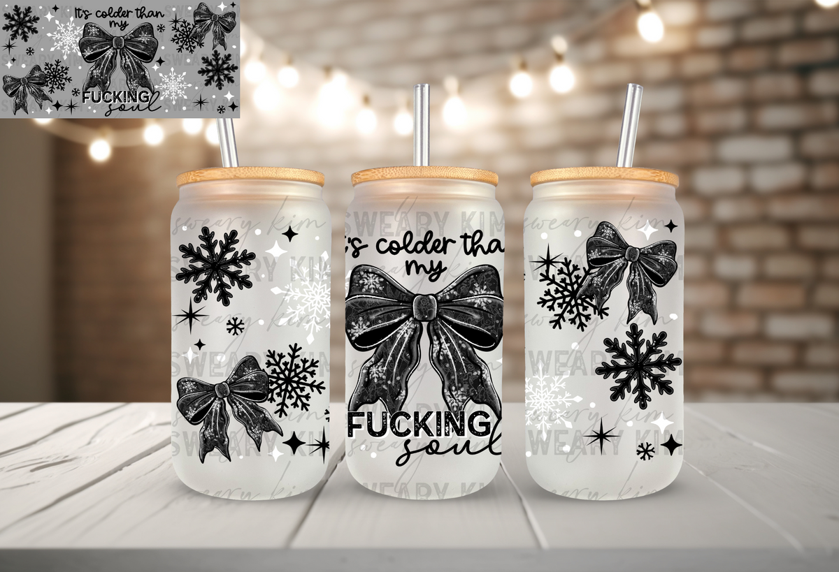 Exclusive Colder Than My Fucking Soul UV Dtf 16oz glass can wrap