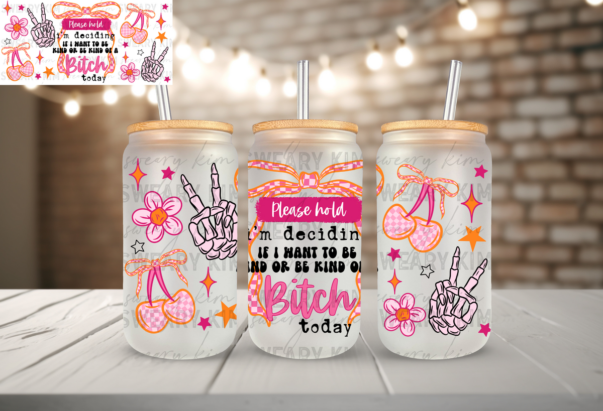 Exclusive Deciding What Kind Of Bitch UV Dtf 16oz glass can wrap