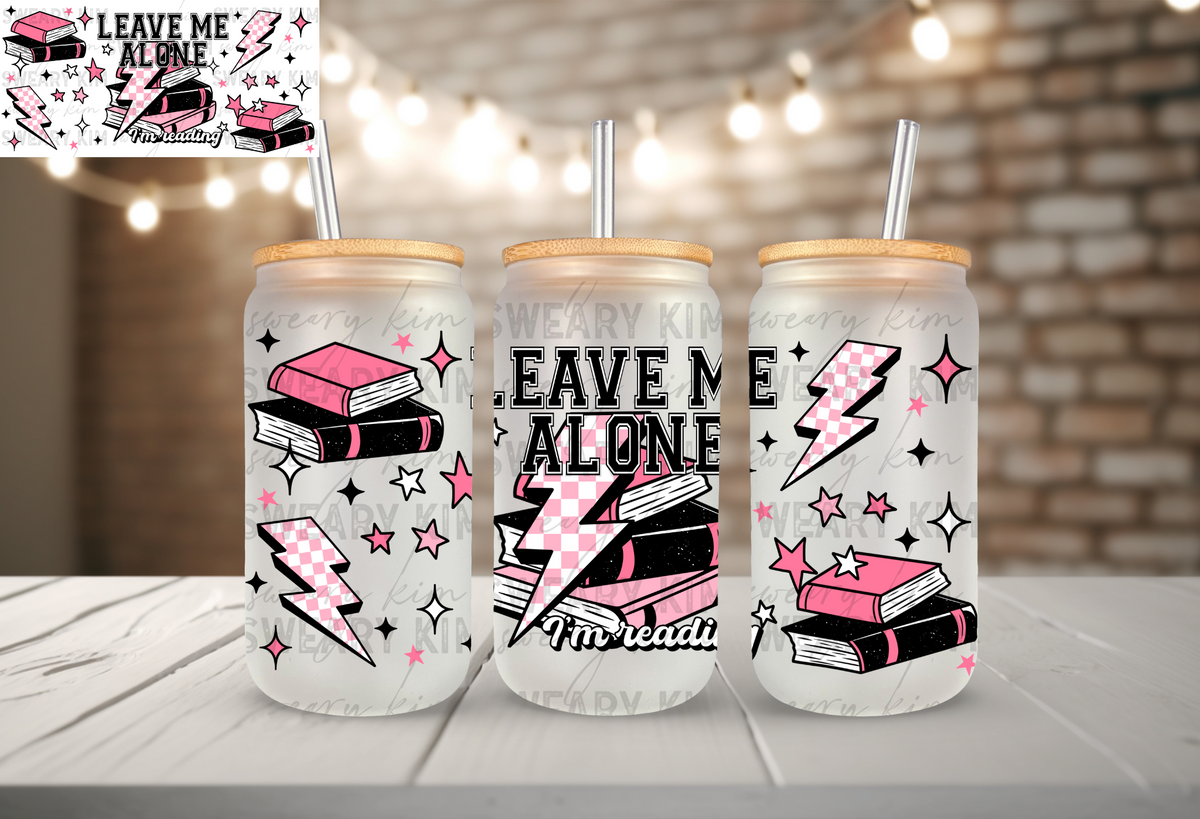 Exclusive Leave Me Alone I'm Reading UV Dtf 16oz glass can wrap