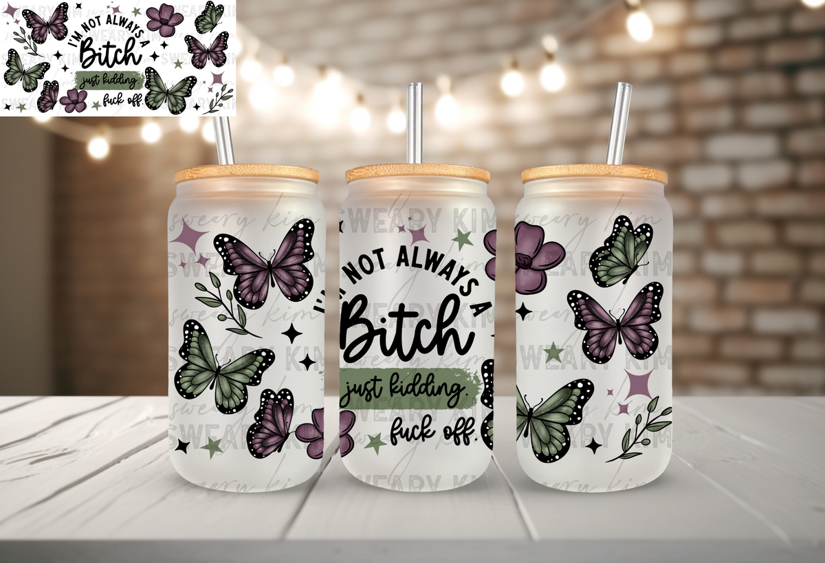 Exclusive Not Always A Bitch UV Dtf 16oz glass can wrap