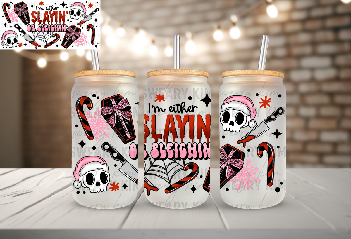 Exclusive Slayin or Sleighin UV Dtf 16oz glass can wrap