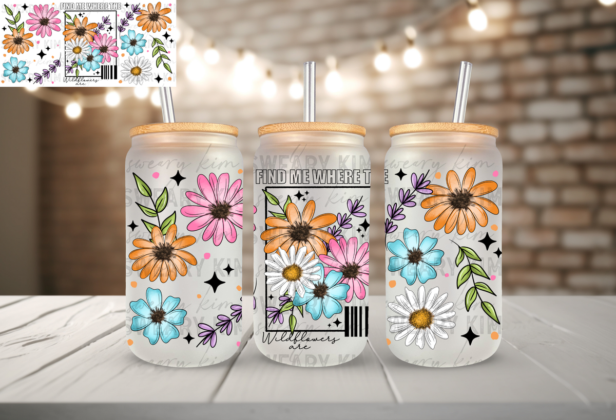 Find Me Where Wildflowers UV Dtf 16oz glass can wrap