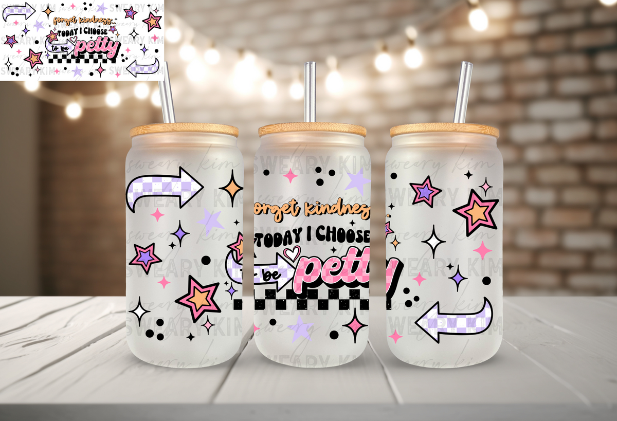 Chose To Be Petty UV Dtf 16oz glass can wrap