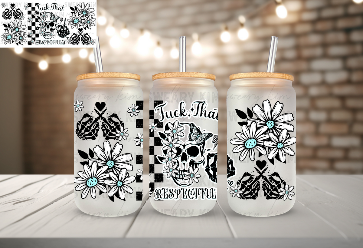 Fuck That Respectfully UV Dtf 16oz glass can wrap