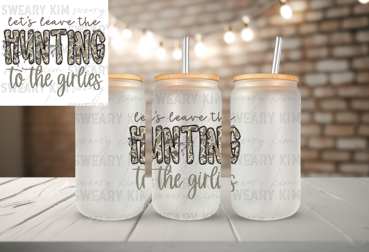 Leave Hunting To Girlies UV Dtf Decal