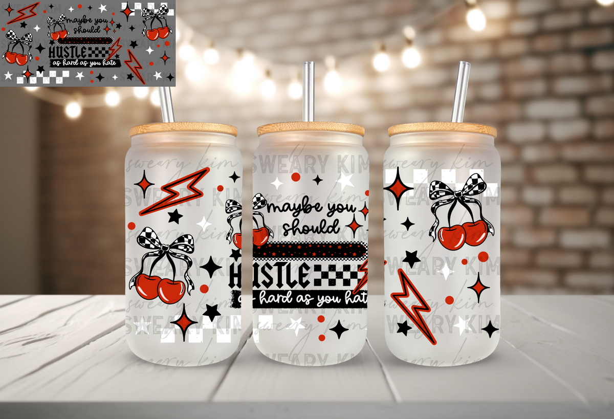 Hustle As Hard As You Hate UV Dtf 16oz glass can wrap