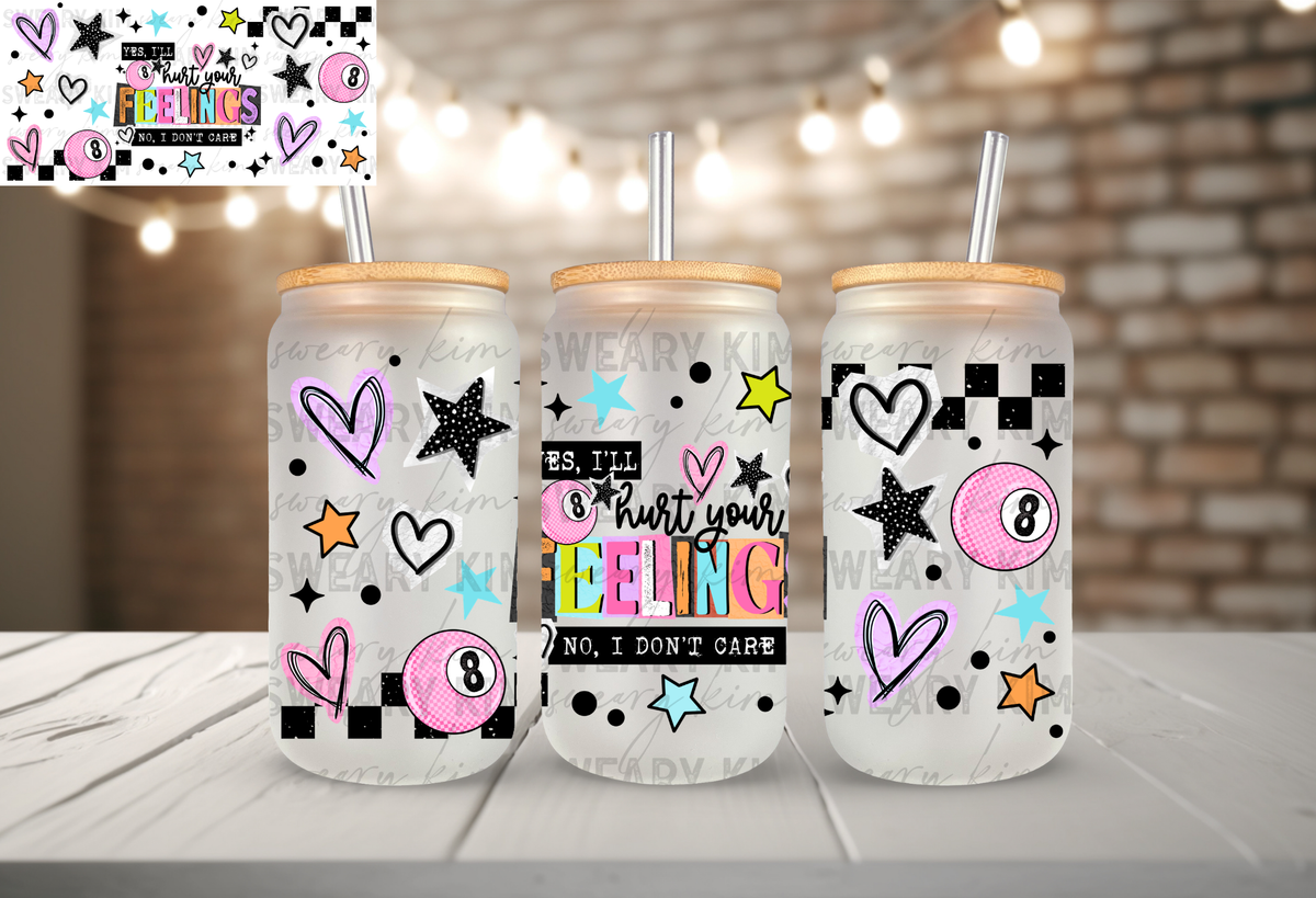 I'll Hurt Your Feelings UV Dtf 16oz glass can wrap