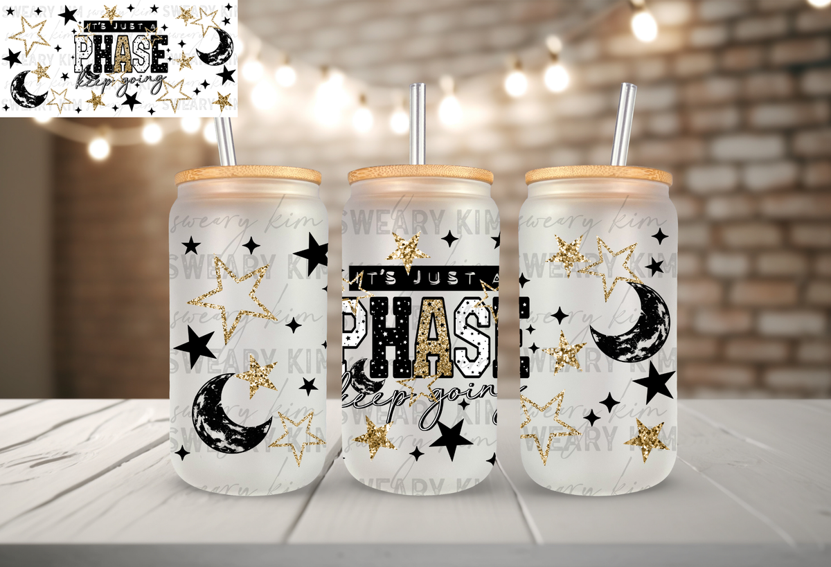 Just A Phase Keep Going UV Dtf 16oz glass can wrap