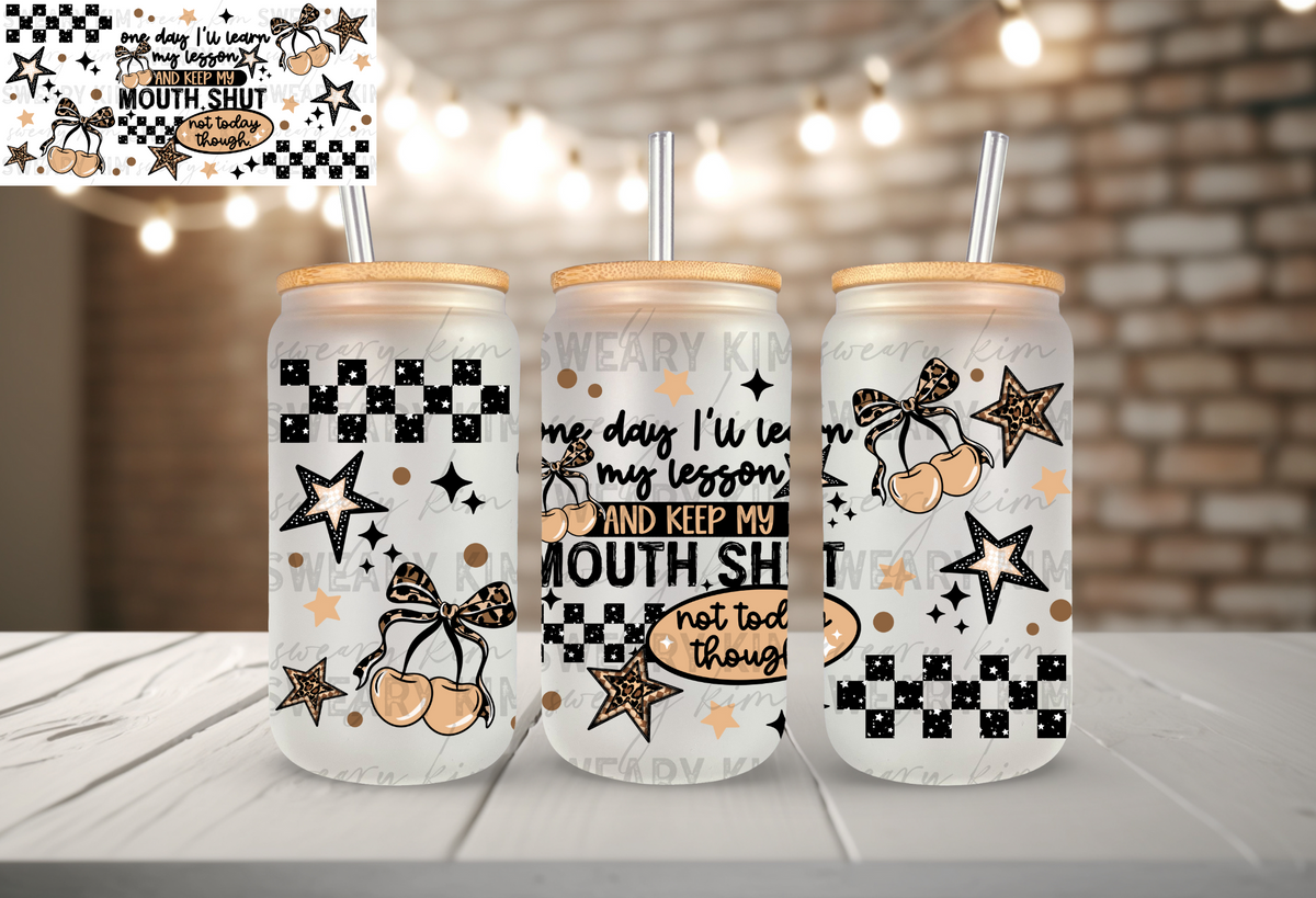 Keep My Mouth Shut UV Dtf 16oz glass can wrap