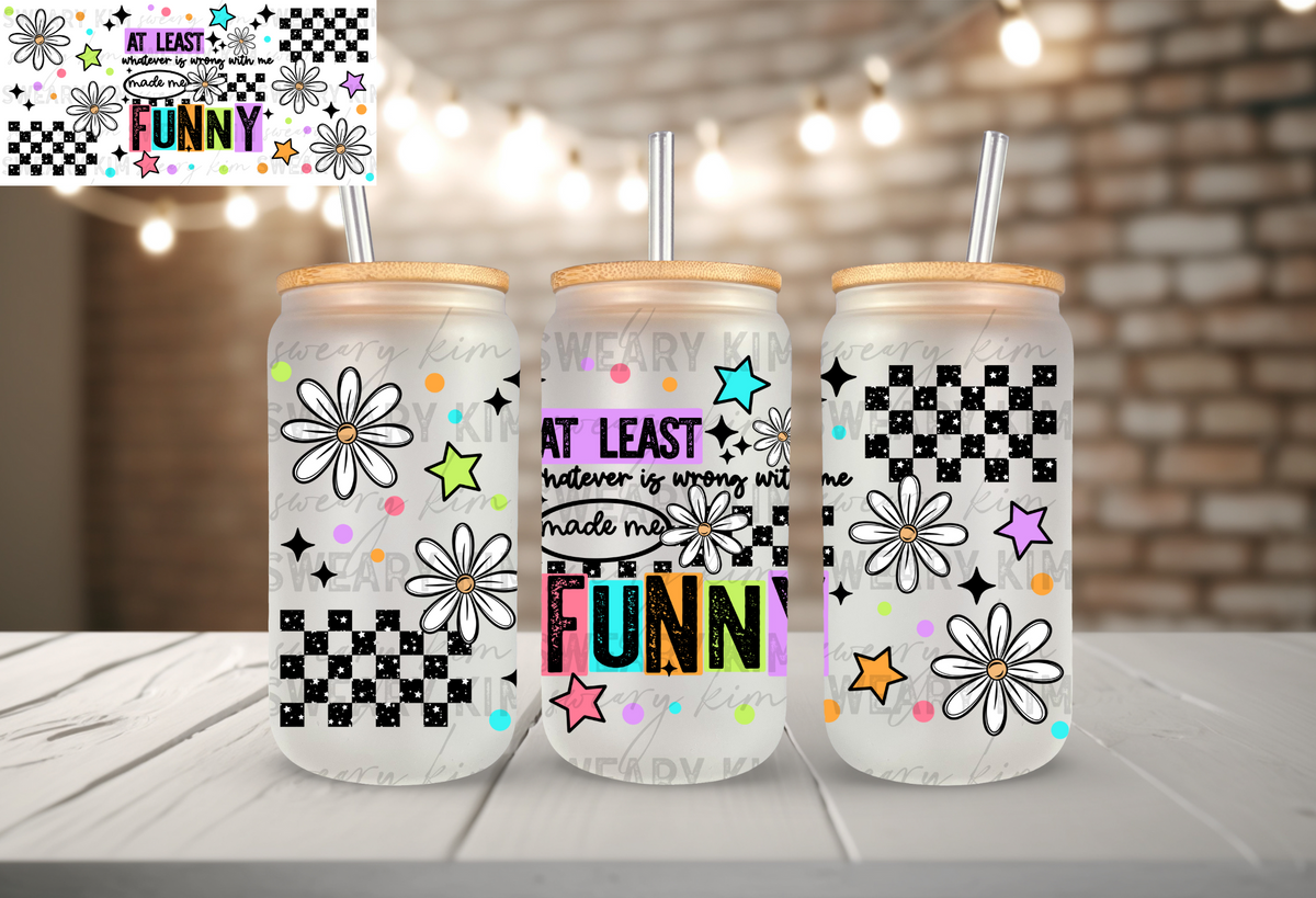 Whatever's Wrong With Me Made Me Funny UV Dtf 16oz glass can wrap