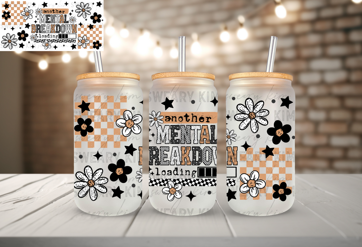 Mental Breakdown Loading UV Dtf 16oz glass can wrap