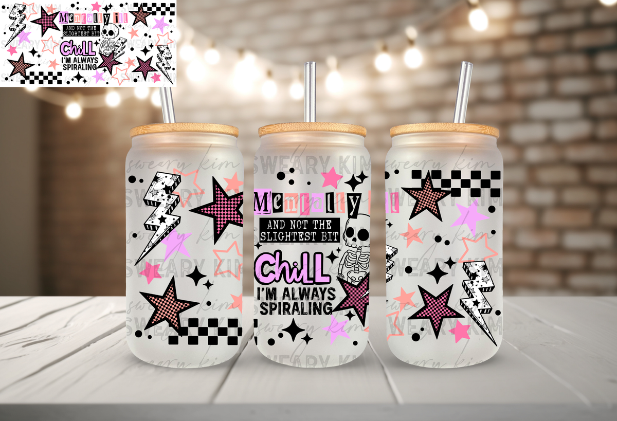 Mentally Ill Not Chill UV Dtf 16oz glass can wrap