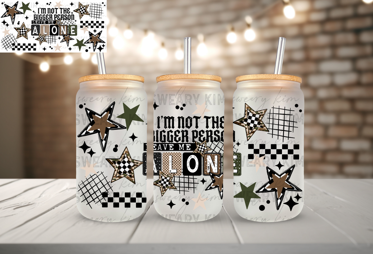 Not The Bigger Person UV Dtf 16oz glass can wrap
